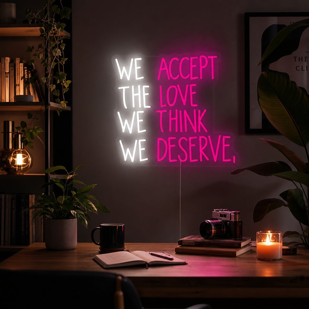 "We Accept the Love We Think We Deserve" Insegna al neon