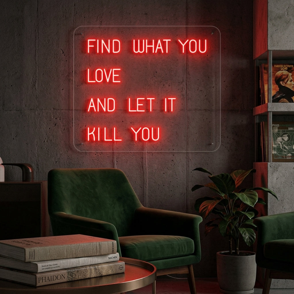 "Find What You Love And Let it Kill You" Insegna al neon