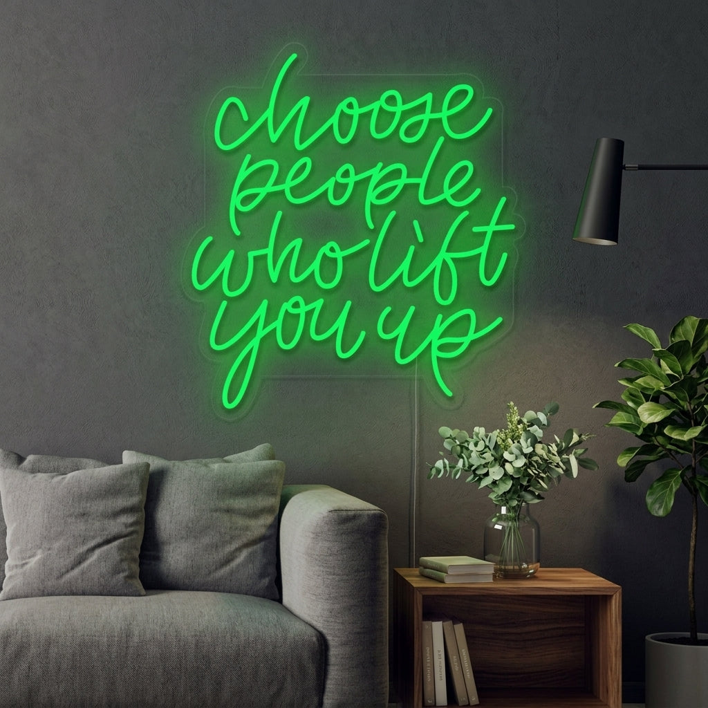 "Choose People Who Lift You Up" Insegna al neon