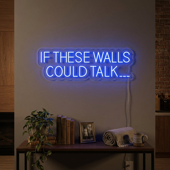 "If These Walls Could Talk" Insegna al neon
