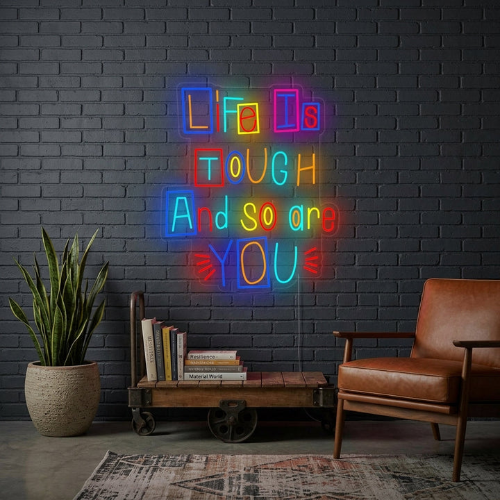 "Life is Tough and So Are You" Insegna al neon