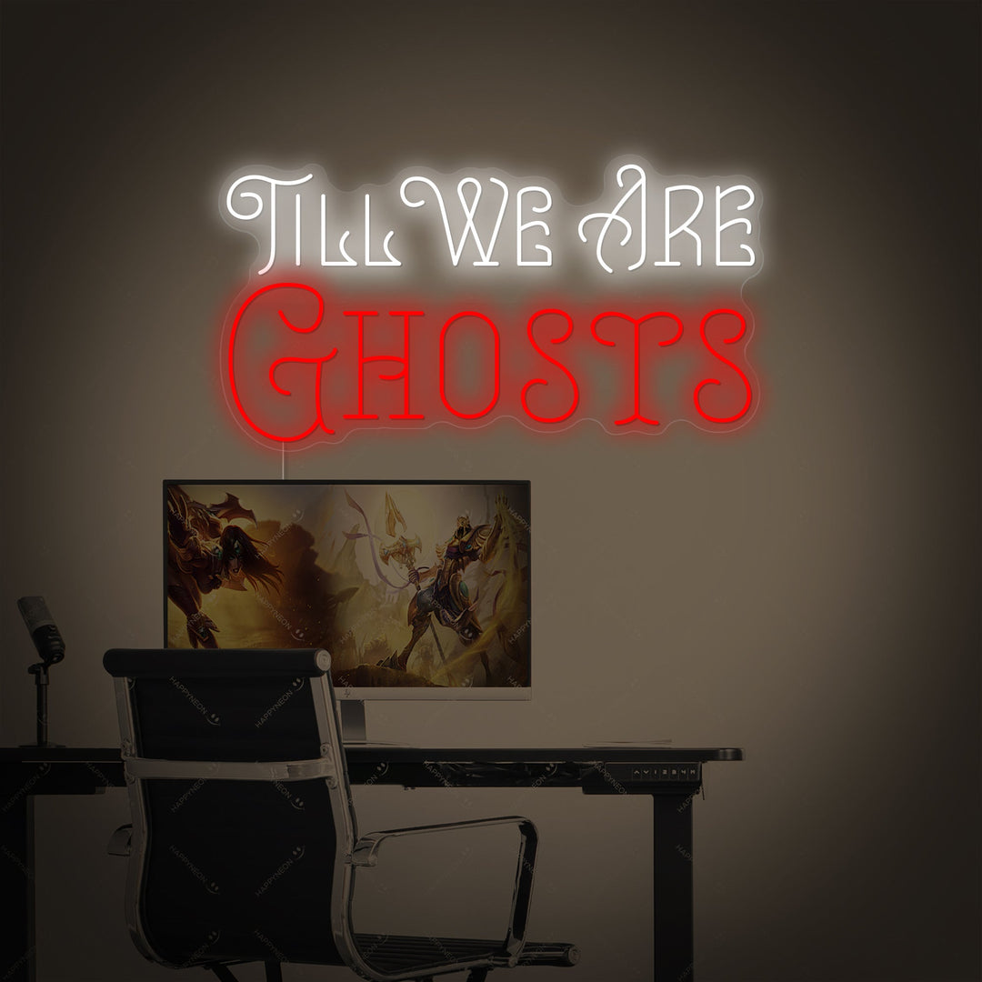 "Till We Are Ghosts" Insegna al neon