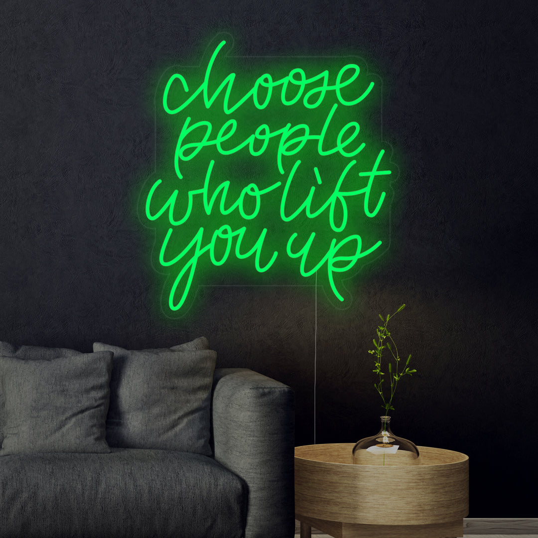 "Choose People Who Lift You Up" Insegna al neon