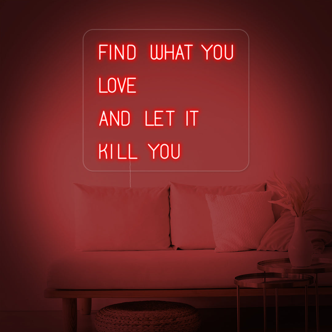 "Find What You Love And Let it Kill You" Insegna al neon