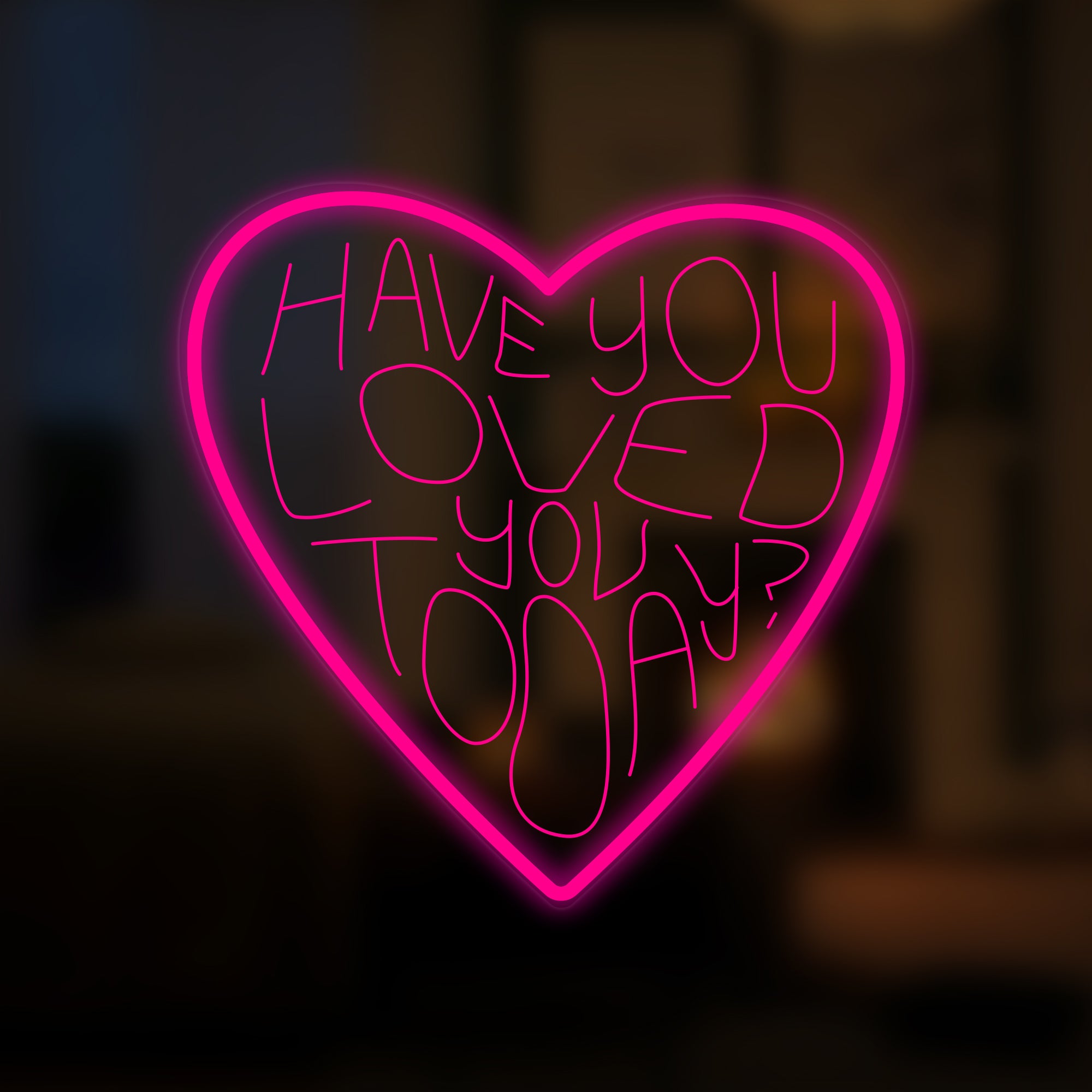 "Have You Loved You Today" Mini insegna al neon