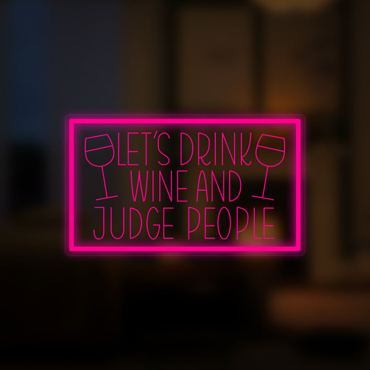 "Lets Drink Wine And Judge People" Insegna al neon In Miniatura