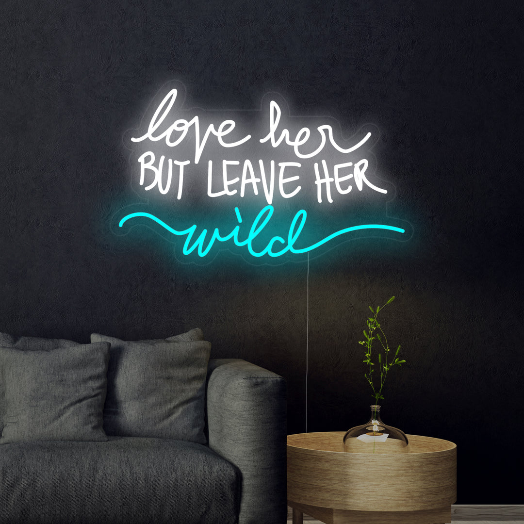 "Love Her But Leave Her Wild" Insegna al neon
